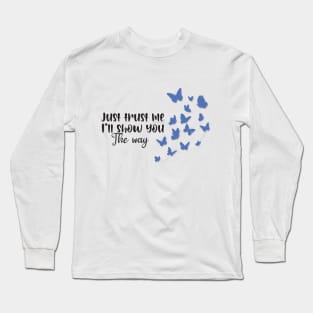 Just trust me I'll show you the way-Butterfly Long Sleeve T-Shirt